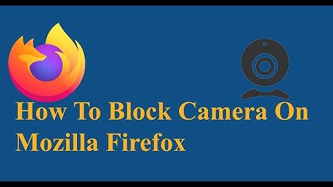 How To Block Camera On Mozilla Firefox