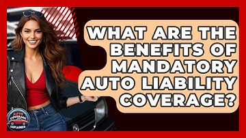 What Are The Benefits Of Mandatory Auto Liability Coverage? - Auto Coverage Explained