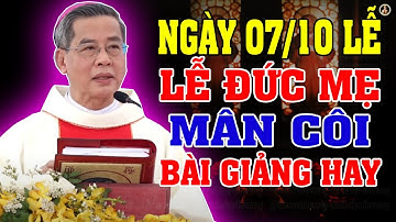 (Ngày 07/10 ) LỄ MẸ MÂN CÔI | Bài giảng SÂU SẮC Của ĐTGM Giuse Nguyễn Năng