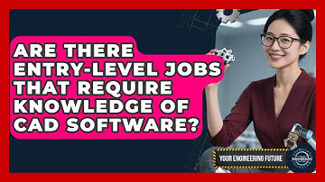 Are There Entry-Level Jobs That Require Knowledge of CAD Software? - Your Engineering Future