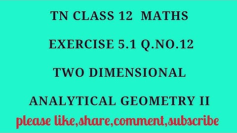 TN 12th maths chapter 5 two dimensional analytical geometry II exercise 5.1 question number 12