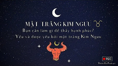 Mặt trăng Kim Ngưu 🌙♉ - Bạn phải làm gì để thấy hạnh phúc? | Yêu và được yêu bởi Mặt trăng Kim Ngưu