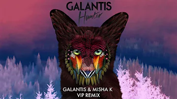 Galantis - Hunter (Galantis & Misha K VIP Remix)