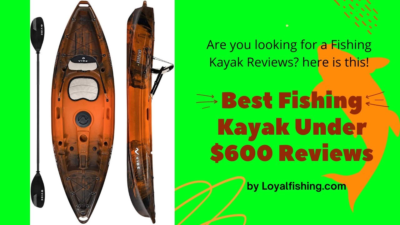 Best Fishing Kayaks Under 600 in 2023 Budget Friendly Best Quality
