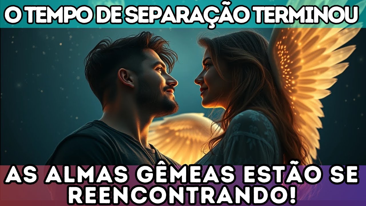🔔 O TEMPO DE SEPARAÇÃO TERMINOU — as almas gêmeas estão se reencontrando!