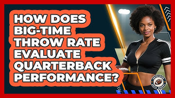 How Does Big-time Throw Rate Evaluate Quarterback Performance? - Gridiron Data Digest