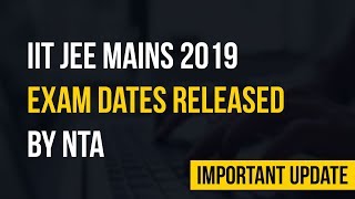 Latest News | IIT JEE Mains Schedule Released by NTA | IIT JEE Mains 2019