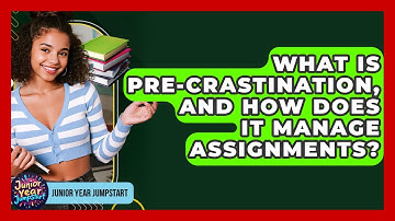 What Is Pre-crastination, And How Does It Manage Assignments? - Junior Year Jumpstart