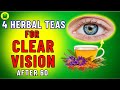 Over 60? 4 Herbal TEAS to PROTECT and Restore EYESIGHT | Longevity Health Tips