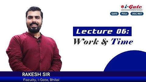 Lecture #06 | Work and Time for GATE 2021 | Aptitude | GATE-PSUs-UGC-NET | iGate Bhilai