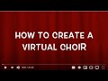 "HOW TO CREATE A VIRTUAL CHOIR" IN 7 COMPLETE STEPS!