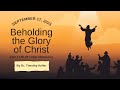 Beholding The Glory of God  - Sermon by Dr. Timothy Keller