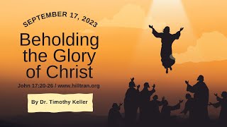 Beholding The Glory of God - Sermon by Dr. Timothy Keller