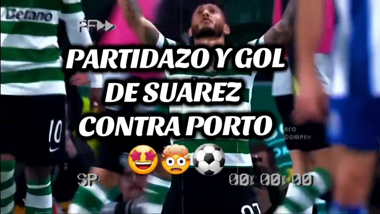 PARTIDAZO Y GOL DE SUAREZ CONTRA PORTO 🤯⚽️🇨🇴#COLOMBIA #luissuarez #porto #sporting #futbol 