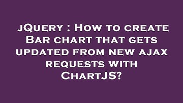 jQuery : How to create Bar chart that gets updated from new ajax requests with ChartJS?