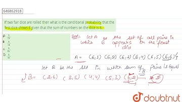 If two fair dice are rolled then what is the conditional probability that the first dice shows 6...