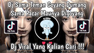 Dj Sama Teman Goyang Dumang Sama Pacar Maunya Digoyang Remix Viral Tiktok Terbaru 2025 