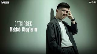 O'tkirbek - Maktab Chog'larim | Audio 2026