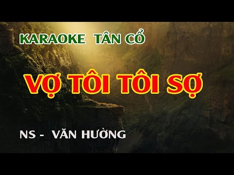 Karaoke tân cổ _ Vợ Tôi Tôi Sợ | Bao quát những nội dung liên quan đến tai bai hat vo vong mới cập nhật