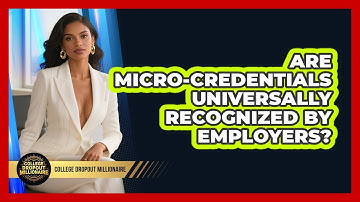 Are Micro-credentials Universally Recognized By Employers? - College Dropout Millionaire