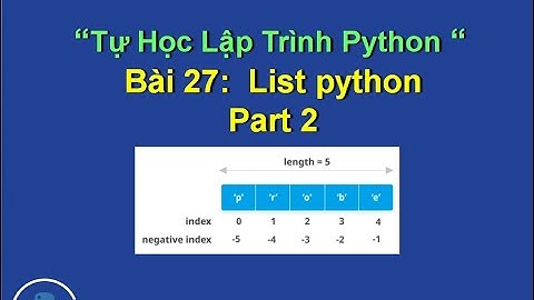 Bai27.2: List python part 2 - kiểu dữ liệu list - Tự học lập trình python