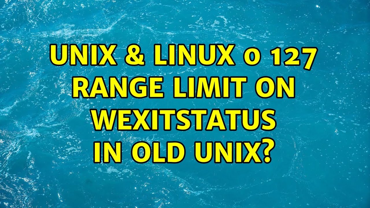 Unix & Linux: 0 127 range limit on WEXITSTATUS in old Unix? - YouTube