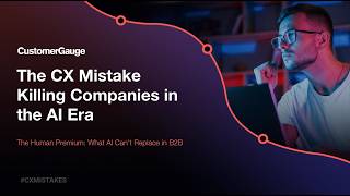 CX Mistakes Killing Companies In The AI Era