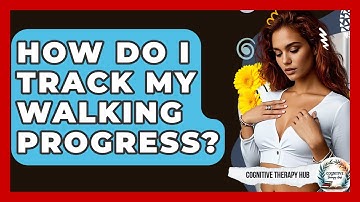 How Do I Track My Walking Progress? - Cognitive Therapy Hub