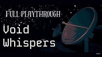 Void Whispers FULL PLAYTHROUGH [1080P 60FPS] - No commentary