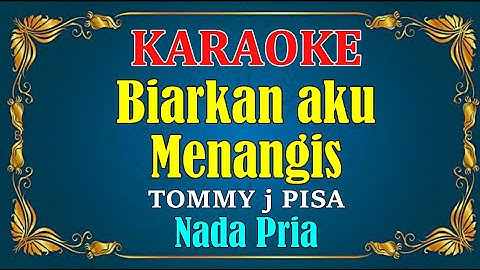 BIARKAN AKU MENANGIS - Tommy J pisa || KARAOKE HD - Nada Pria