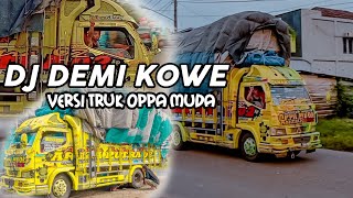 DJ DEMI KOWE//VERSI TRUK OPPA MUDA‼️