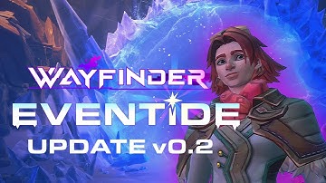 Wayfinder Update v0.2 - Eventide is LIVE!