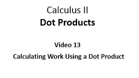 Calculating Work Using the Dot Product Definition of Work