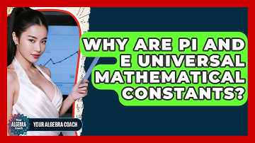 Why Are Pi And E Universal Mathematical Constants? - Your Algebra Coach