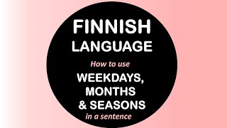 LEARN FINNISH | HOW TO USE WEEKDAYS, MONTHS, SEASONS IN A SENTENCE