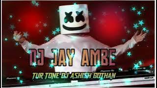 DJ JAY AMBE TUR TONE DJ ASHISH GOTHAN