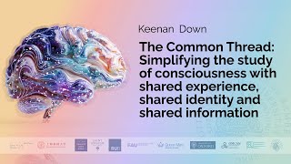 Keenan Down - The Common Thread: Simplifying the study of consciousness with shared experience, ...