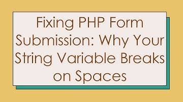 Fixing PHP Form Submission: Why Your String Variable Breaks on Spaces