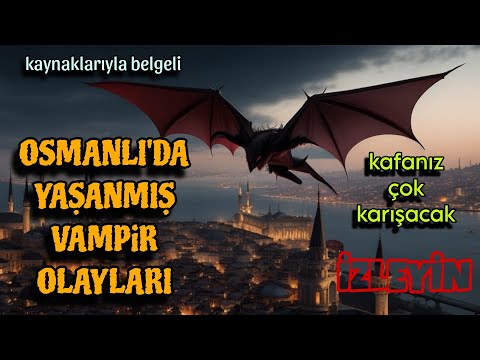 Vampirler yaşıyor mu? Osmanlı Devleti'nde yaşanmış vampir olayları - İlginç bilgiler