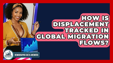 How Is Displacement Tracked In Global Migration Flows? - Demographic Data Answers