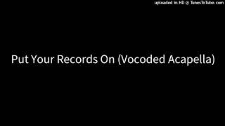 Put Your Records On (Vocoded Acapella)