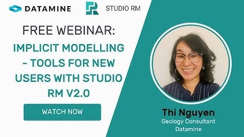 Implicit Modelling-Tools for New Users with Studio RM 2.0 | Thi Nguyen Geology Consultant | Datamine