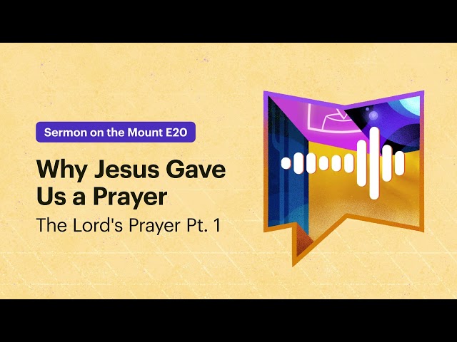 Why Jesus Gave Us a Prayer (The Lord's Prayer Pt. 1) class=