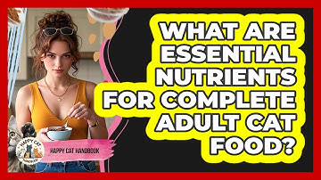 What Are Essential Nutrients For Complete Adult Cat Food?