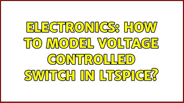 Electronics: How to model voltage controlled switch in LTSpice?