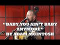 Adam mcintosh  baby you aint baby anymore rfdtv studios