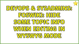 DevOps & SysAdmins: foswiki: hide some topic info when editing in WYSWYG mode