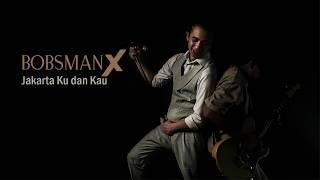 Bobsmanx  Jakarta Ku Dan Kau   