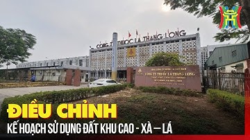 Điều chỉnh kế hoạch sử dụng đất khu Cao - Xà – Lá | Tin tức