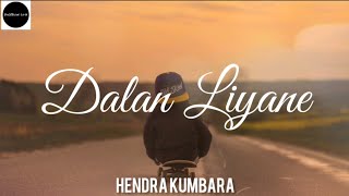 DALAN LIYANE || HENDRA KUMBARA (Un Lirik)